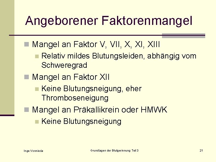 Angeborener Faktorenmangel n Mangel an Faktor V, VII, X, XIII n Relativ mildes Blutungsleiden,