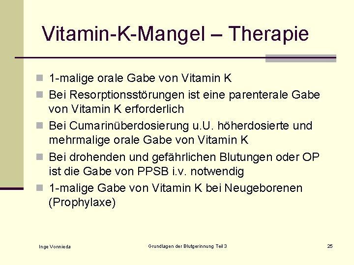 Vitamin-K-Mangel – Therapie n 1 -malige orale Gabe von Vitamin K n Bei Resorptionsstörungen