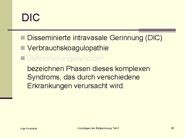 DIC n Disseminierte intravasale Gerinnung (DIC) n Verbrauchskoagulopathie n Defibrinierungssyndrom bezeichnen Phasen dieses komplexen