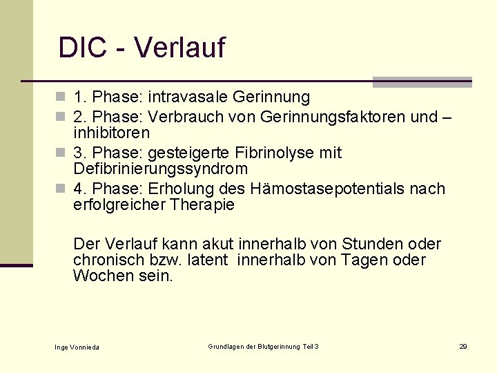 DIC - Verlauf n 1. Phase: intravasale Gerinnung n 2. Phase: Verbrauch von Gerinnungsfaktoren