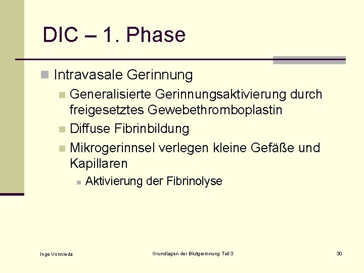 DIC – 1. Phase n Intravasale Gerinnung n Generalisierte Gerinnungsaktivierung durch freigesetztes Gewebethromboplastin n