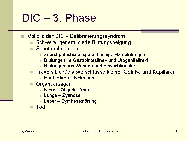 DIC – 3. Phase n Vollbild der DIC – Defibrinierungssyndrom n n Schwere, generalisierte