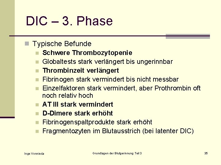 DIC – 3. Phase n Typische Befunde n Schwere Thrombozytopenie n Globaltests stark verlängert