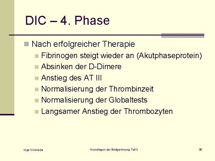 DIC – 4. Phase n Nach erfolgreicher Therapie n Fibrinogen steigt wieder an (Akutphaseprotein)