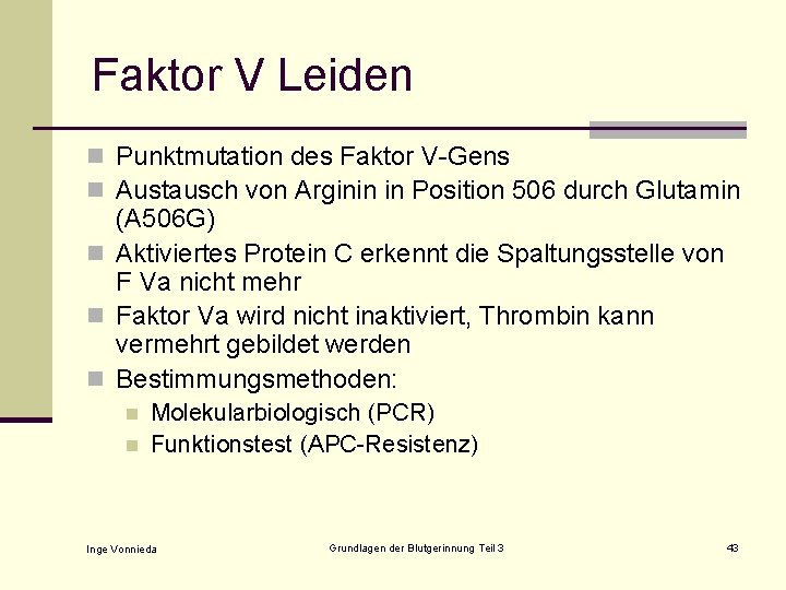 Faktor V Leiden n Punktmutation des Faktor V-Gens n Austausch von Arginin in Position