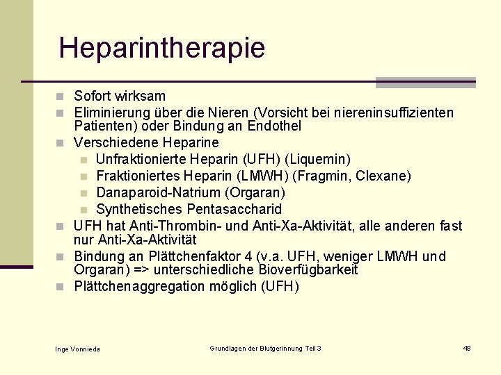 Heparintherapie n Sofort wirksam n Eliminierung über die Nieren (Vorsicht bei niereninsuffizienten n n