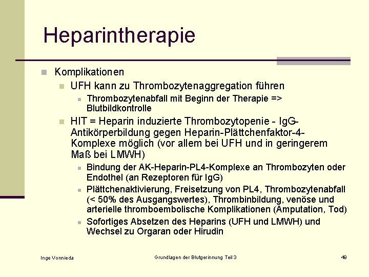 Heparintherapie n Komplikationen n UFH kann zu Thrombozytenaggregation führen n n Thrombozytenabfall mit Beginn