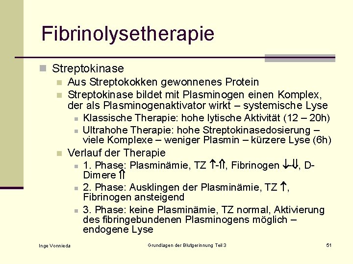 Fibrinolysetherapie n Streptokinase n Aus Streptokokken gewonnenes Protein n Streptokinase bildet mit Plasminogen einen