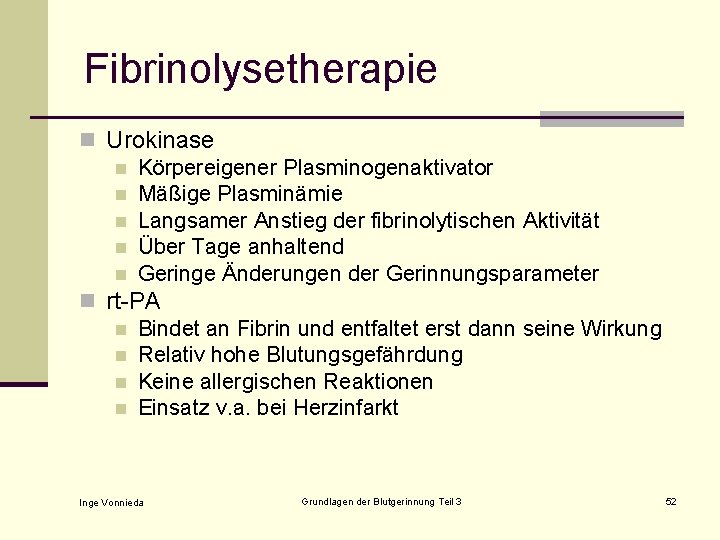 Fibrinolysetherapie n Urokinase n Körpereigener Plasminogenaktivator n Mäßige Plasminämie n Langsamer Anstieg der fibrinolytischen