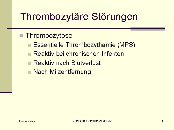 Thrombozytäre Störungen n Thrombozytose n Essentielle Thrombozythämie (MPS) n Reaktiv bei chronischen Infekten n