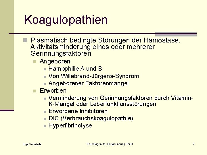 Koagulopathien n Plasmatisch bedingte Störungen der Hämostase. Aktivitätsminderung eines oder mehrerer Gerinnungsfaktoren n n