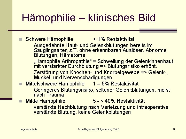 Hämophilie – klinisches Bild n Schwere Hämophilie < 1% Restaktivität Ausgedehnte Haut- und Gelenkblutungen