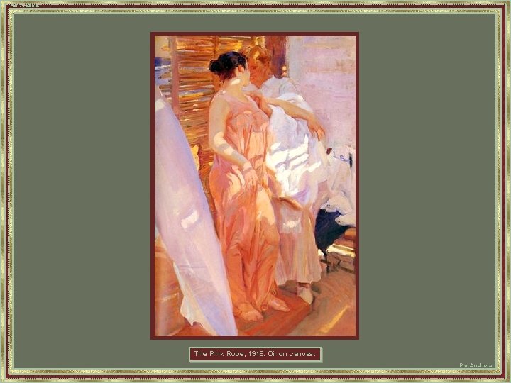Por Anabela The Pink Robe, 1916. Oil on canvas. Por Anabela 