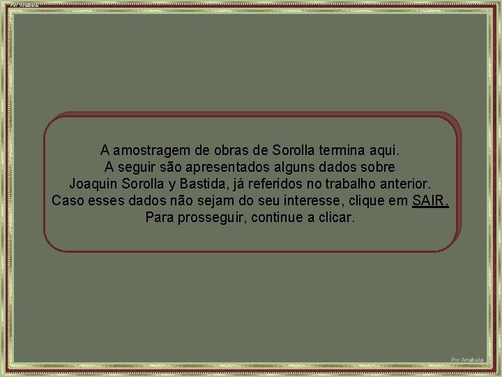 Por Anabela A amostragem de obras de Sorolla termina aqui. A seguir são apresentados