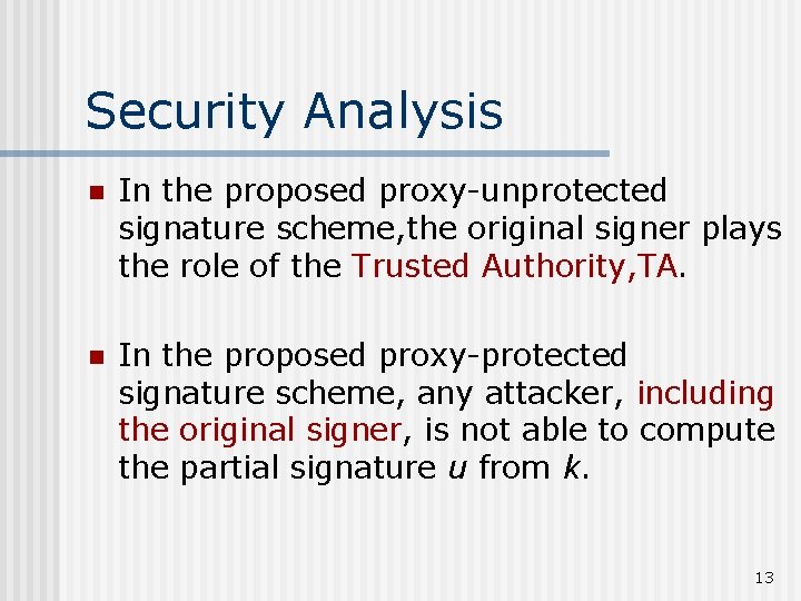 Security Analysis n In the proposed proxy-unprotected signature scheme, the original signer plays the