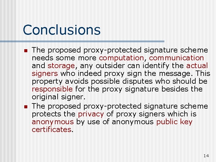 Conclusions n n The proposed proxy-protected signature scheme needs some more computation, communication and