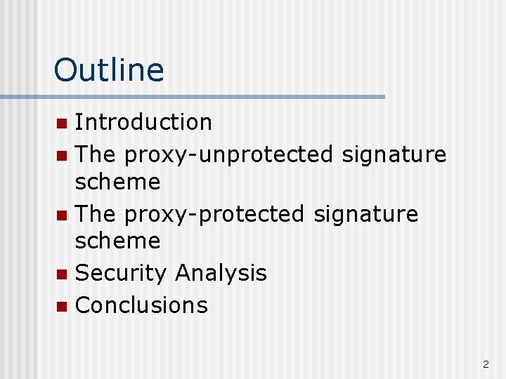 Outline Introduction n The proxy-unprotected signature scheme n The proxy-protected signature scheme n Security