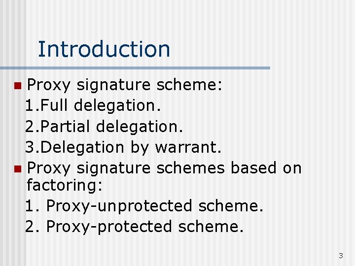 Introduction Proxy signature scheme: 1. Full delegation. 2. Partial delegation. 3. Delegation by warrant.