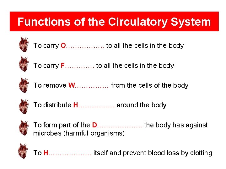 Functions of the Circulatory System To carry O……………. . to all the cells in Functions of the Circulatory System To carry O……………. . to all the cells in