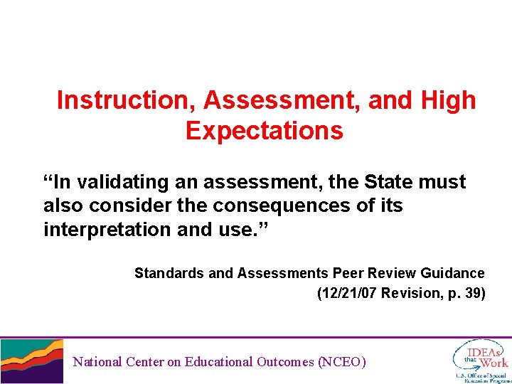 Instruction, Assessment, and High Expectations “In validating an assessment, the State must also consider