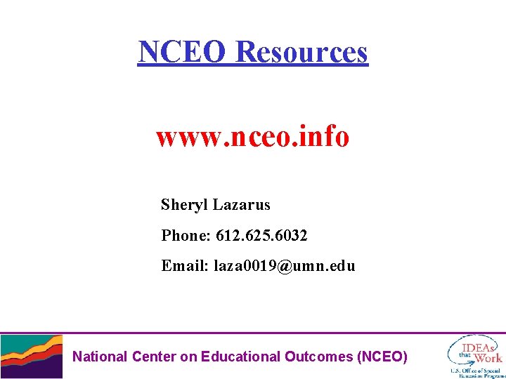 NCEO Resources www. nceo. info Sheryl Lazarus Phone: 612. 625. 6032 Email: laza 0019@umn.