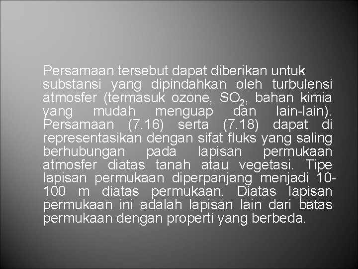 Persamaan tersebut dapat diberikan untuk substansi yang dipindahkan oleh turbulensi atmosfer (termasuk ozone, SO