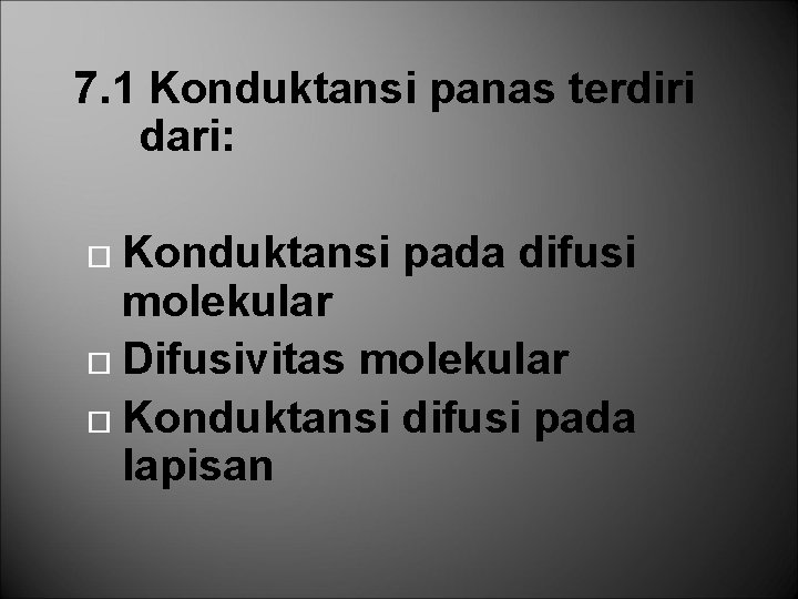 7. 1 Konduktansi panas terdiri dari: Konduktansi pada difusi molekular Difusivitas molekular Konduktansi difusi