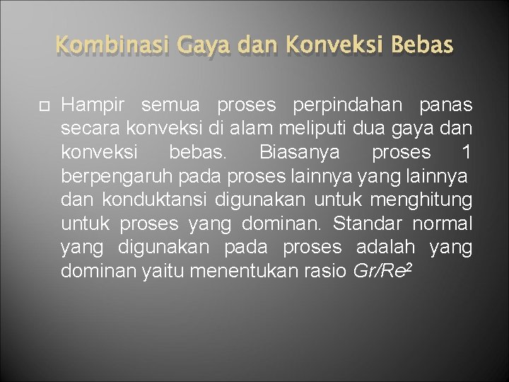 Kombinasi Gaya dan Konveksi Bebas Hampir semua proses perpindahan panas secara konveksi di alam