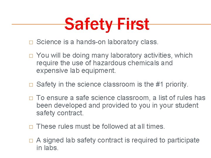 Safety First � Science is a hands-on laboratory class. � You will be doing