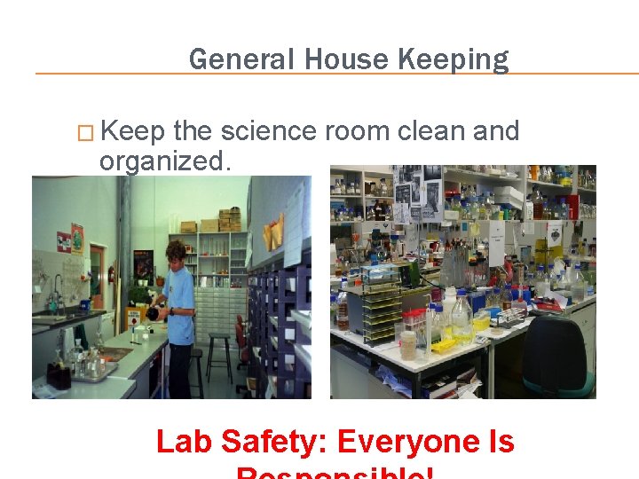 General House Keeping � Keep the science room clean and organized. Lab Safety: Everyone