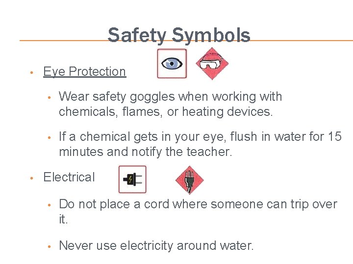 Safety Symbols • • Eye Protection • Wear safety goggles when working with chemicals,