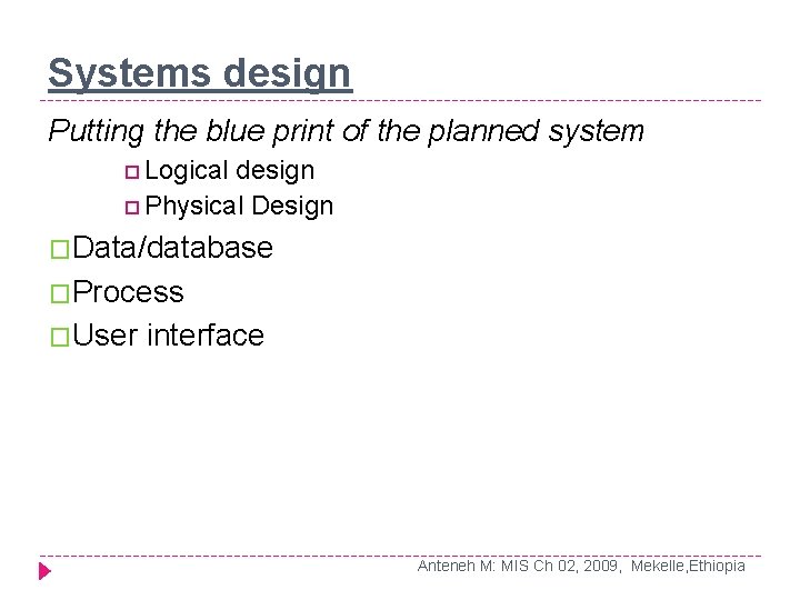 Systems design Putting the blue print of the planned system Logical design Physical Design Systems design Putting the blue print of the planned system Logical design Physical Design