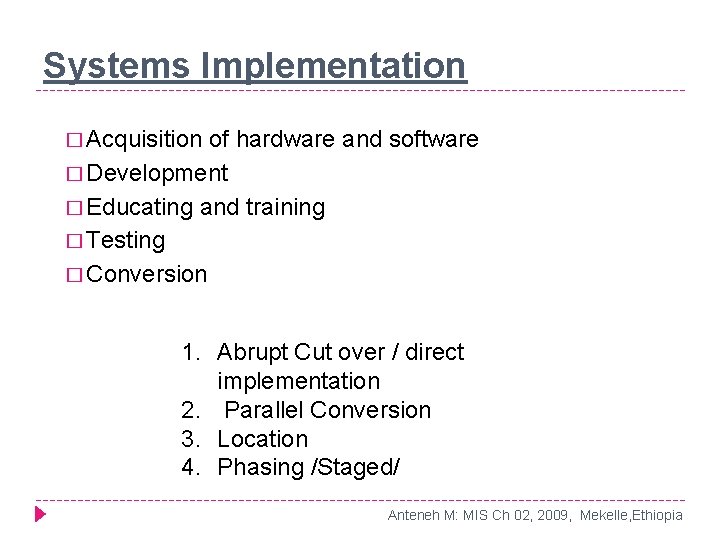 Systems Implementation � Acquisition of hardware and software � Development � Educating and training Systems Implementation � Acquisition of hardware and software � Development � Educating and training