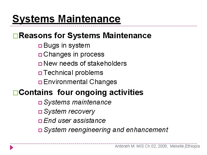 Systems Maintenance �Reasons for Systems Maintenance Bugs in system Changes in process New needs Systems Maintenance �Reasons for Systems Maintenance Bugs in system Changes in process New needs