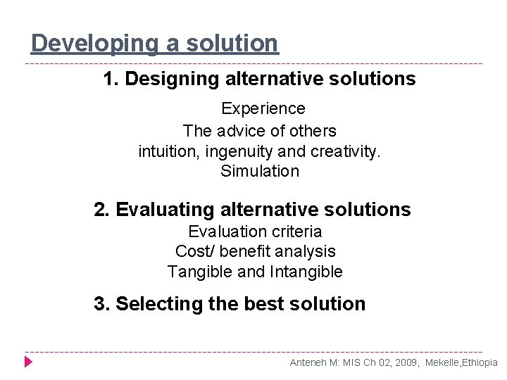Developing a solution 1. Designing alternative solutions Experience The advice of others intuition, ingenuity Developing a solution 1. Designing alternative solutions Experience The advice of others intuition, ingenuity