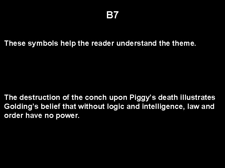 B 7 These symbols help the reader understand theme. The destruction of the conch