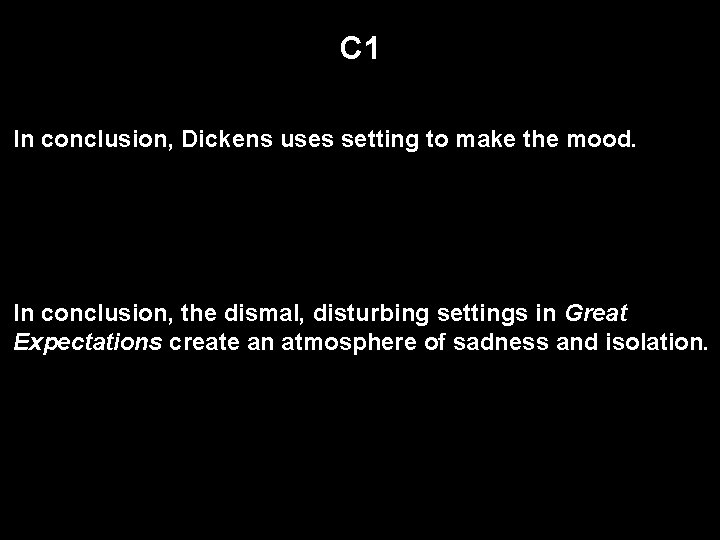 C 1 In conclusion, Dickens uses setting to make the mood. In conclusion, the