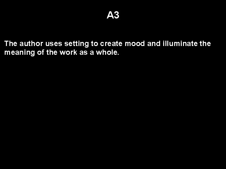 A 3 The author uses setting to create mood and illuminate the meaning of