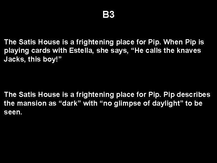 B 3 The Satis House is a frightening place for Pip. When Pip is