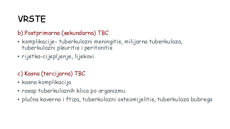 VRSTE b) Postprimarna (sekundarna) TBC • komplikacije- tuberkulozni meningitis, milijarna tuberkuloza, tuberkulozni pleuritis i