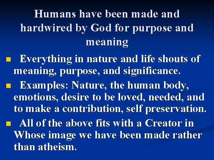 Humans have been made and hardwired by God for purpose and meaning Everything in