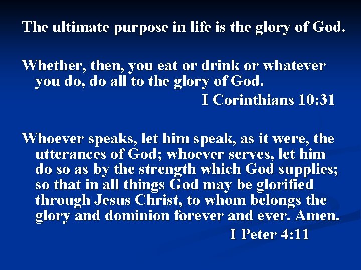 The ultimate purpose in life is the glory of God. Whether, then, you eat