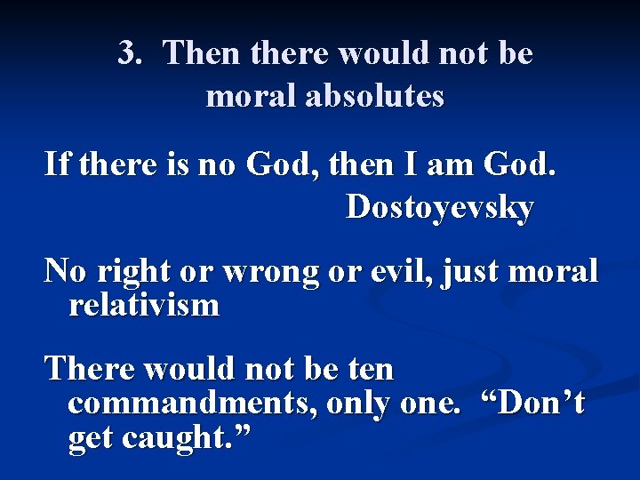 3. Then there would not be moral absolutes If there is no God, then