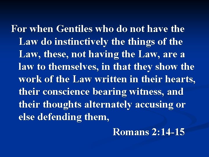 For when Gentiles who do not have the Law do instinctively the things of