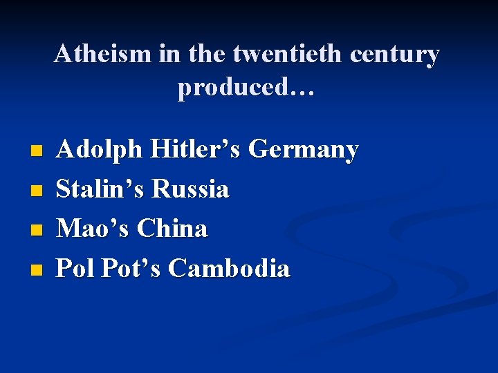 Atheism in the twentieth century produced… n n Adolph Hitler’s Germany Stalin’s Russia Mao’s