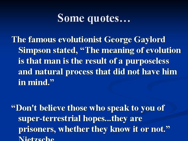 Some quotes… The famous evolutionist George Gaylord Simpson stated, “The meaning of evolution is