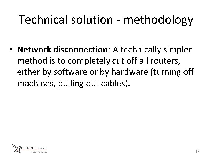 Technical solution - methodology • Network disconnection: A technically simpler method is to completely