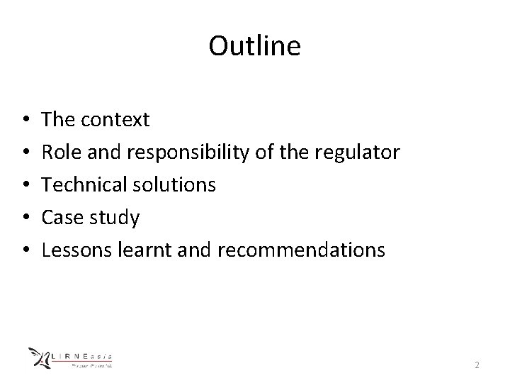Outline • • • The context Role and responsibility of the regulator Technical solutions