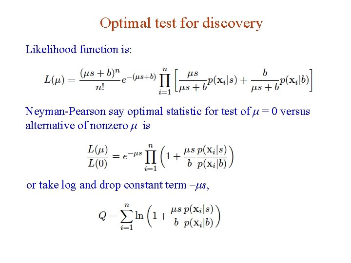 Optimal test for discovery Likelihood function is: Neyman-Pearson say optimal statistic for test of