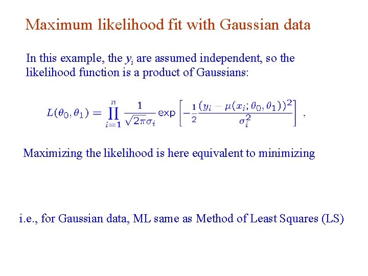 Maximum likelihood fit with Gaussian data In this example, the yi are assumed independent,